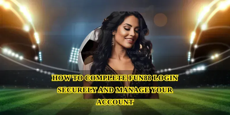 Fun88 complete guide to safe betting, bonuses and FUN88 login 2 image 139
